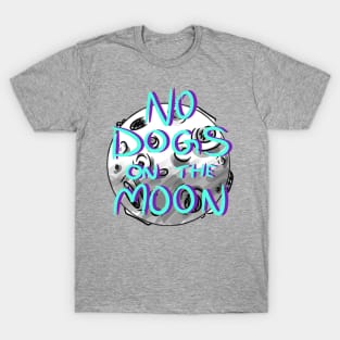 No Dogs on the Moon T-Shirt